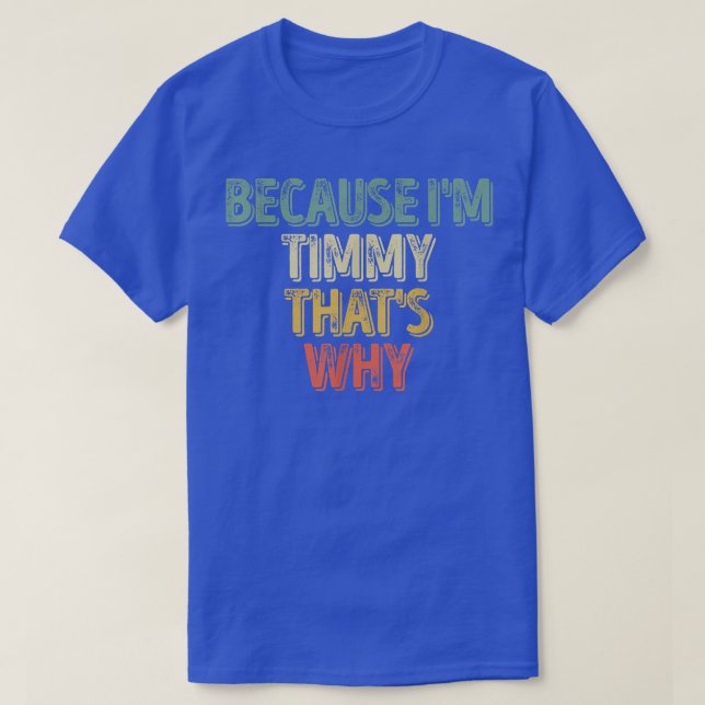 Funny Personalised NameBecause Im Timmy Thats Why  T-Shirt (Design Front)