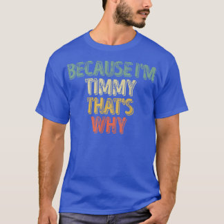Funny Personalised NameBecause Im Timmy Thats Why  T-Shirt