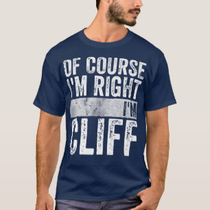 Funny Personalised NameOf Course Im Right Im Cliff T-Shirt