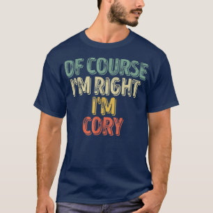 Funny Personalised NameOf Course Im Right Im Cory2 T-Shirt