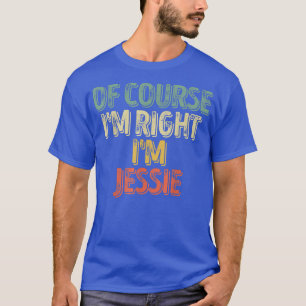 Funny Personalised NameOf Course Im Right Im Jessi T-Shirt