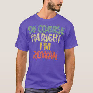 Funny Personalised NameOf Course Im Right Im Rowan T-Shirt