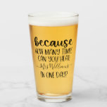 Funny Personalised Teacher Gift Because Pint Glass<br><div class="desc">This design features the funny quote: Because how many times can you hear (personalised name here) in one day? Perfect for any teacher! This makes a great holiday gift or end of the year gift for that special teacher in your life! This teacher gift is sure to make them smile!...</div>