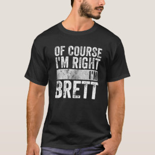 Funny Personalized Name Of Course I'm Right I'm Br T-Shirt