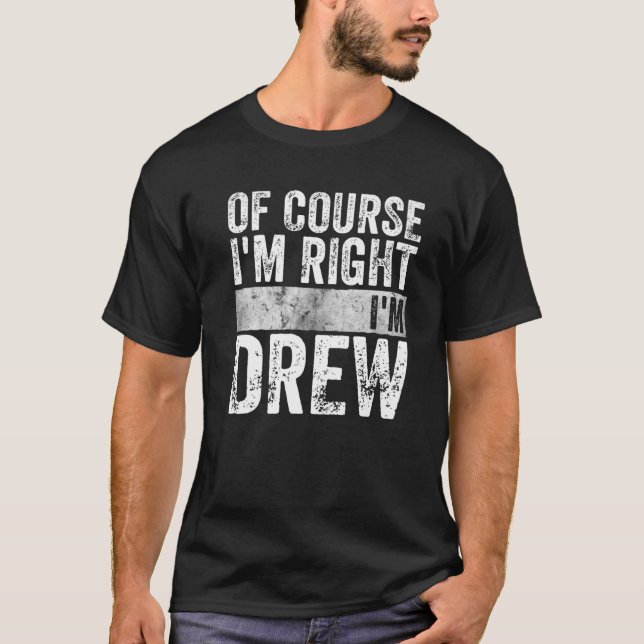 Funny Personalized Name Of Course I'm Right I'm Dr T-Shirt (Front)
