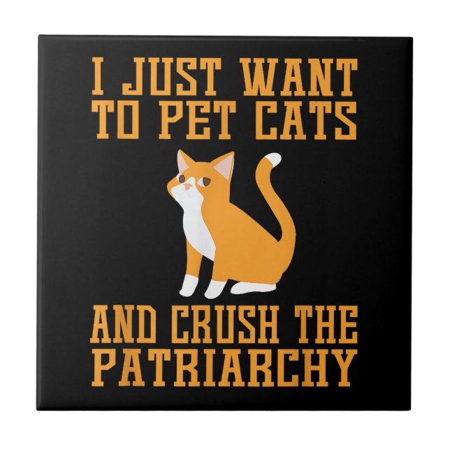 Funny Pet Cats and Crush The Patriarchy T-shirt Fe Ceramic Tile (Front)