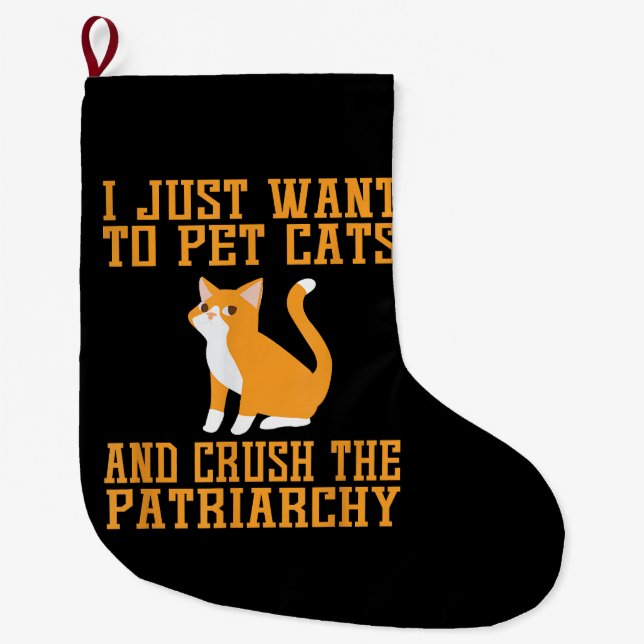 Funny Pet Cats and Crush The Patriarchy T-shirt Fe Large Christmas Stocking (Front)