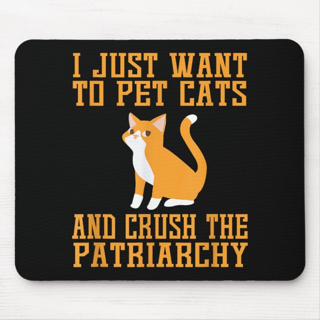 Funny Pet Cats and Crush The Patriarchy T-shirt Fe Mouse Pad (Front)