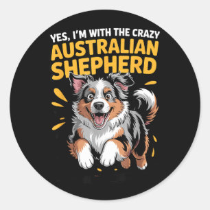 Funny Pet Dog With The Crazy Australian Shepherd Classic Round Sticker