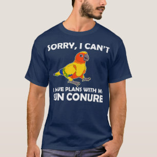 Funny Pet Parrot Lover Plans With My Sun Conure T-Shirt