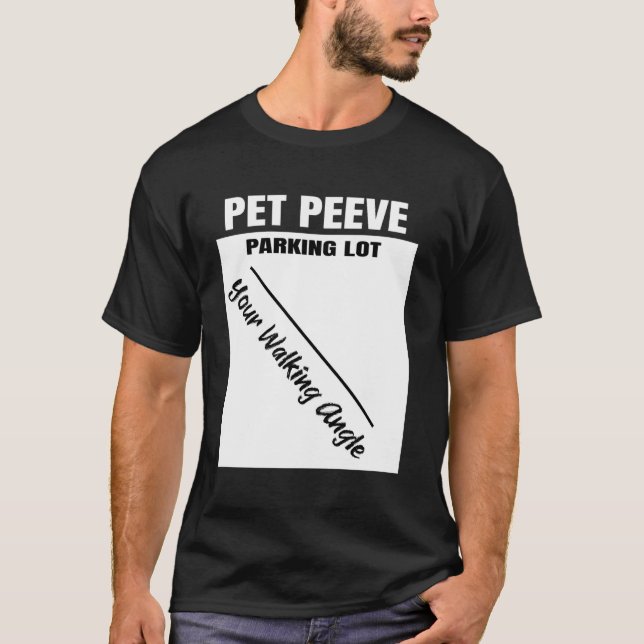 Funny Pet Peeve You Walking At An Angle Across A P T-Shirt (Front)