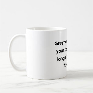Funny Pet Quote Mug about Grayhound