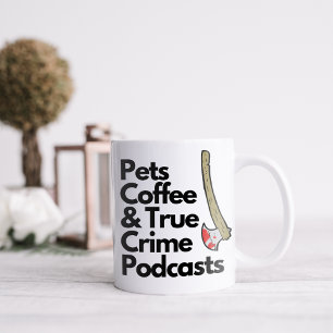 Funny Pets Coffee and True Crime Podcasts Mug