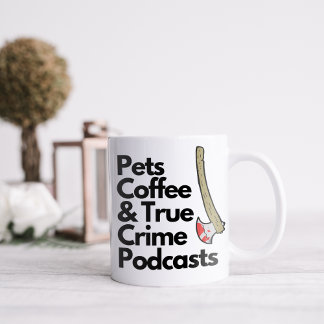 Funny Pets Coffee and True Crime Podcasts Mug