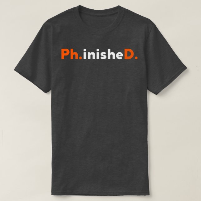 funny PhD finished doctorate student gift Sweat T-Shirt (Design Front)