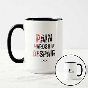 Funny PhD Graduation Pain Hardship Despair Quote Mug