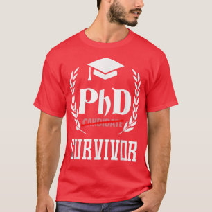 Funny Phd Survivor T For Graduation Student Gift T-Shirt