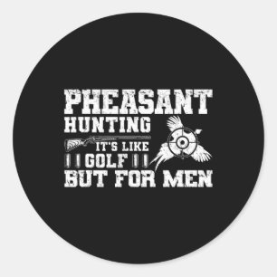 Funny Pheasant Hunting  Classic Round Sticker
