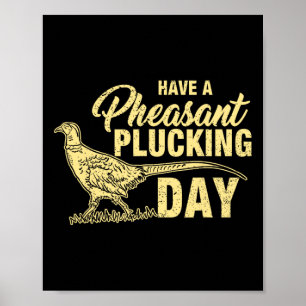 Funny Pheasant Hunting Plucking T Shirt Gift  Poster
