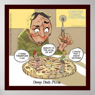 Funny Philosophy Deep Dish Pizza Poster
