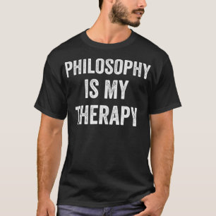 Funny Philosophy Is My Therapy Gift Philosophy T-Shirt