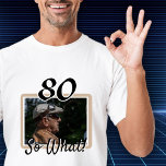 Funny Photo 80th Birthday Guest of Honour T-Shirt<br><div class="desc">80 So what Funny Quote Photo 80th Birthday Guest of Honour t-shirt. 60th birthday party custom t-shirt for someone celebrating 80 years. It comes with a funny and motivational quote 80 So What! and is perfect for a person with a sense of humour. Insert your photo into the template and...</div>