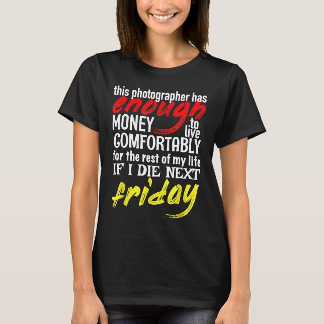 Funny Photographer Gift Tee Enough Money Till Next (Front)