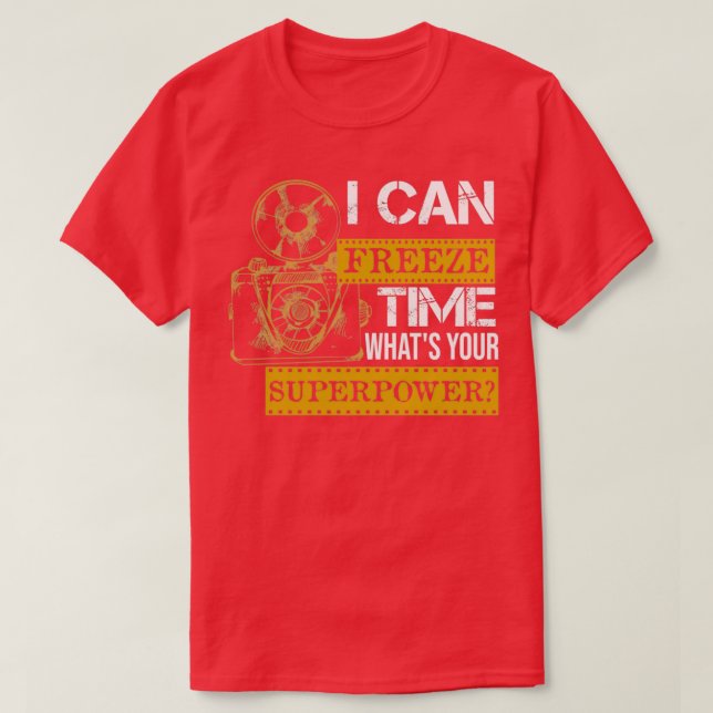 Funny PHOTOGRAPHY I CAN FREEZE Time Whats Your Sup T-Shirt (Design Front)