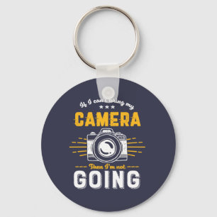 Funny Photography No Camera Not Going Photographer Key Ring