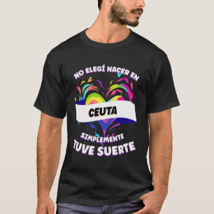 Funny Phrase For People From Ceuta T-Shirt