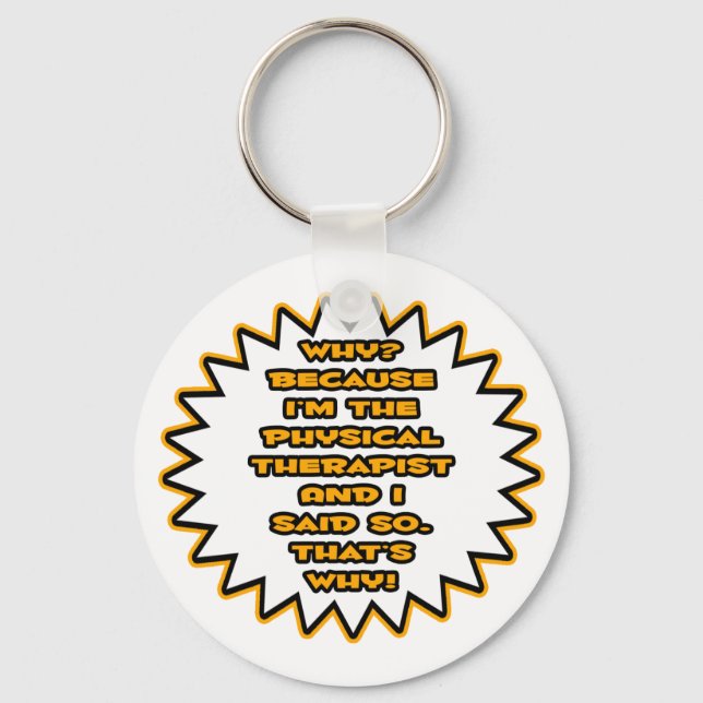 Funny Physical Therapist... Because I Said So Key Ring (Front)