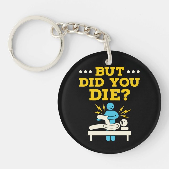 Funny Physical Therapy But Did You Die Key Ring (Front)