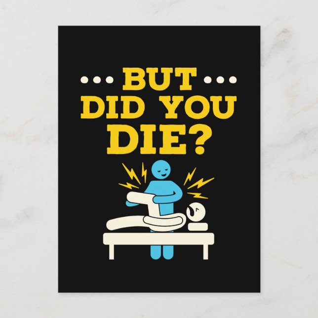 Funny Physical Therapy But Did You Die Postcard (Front)