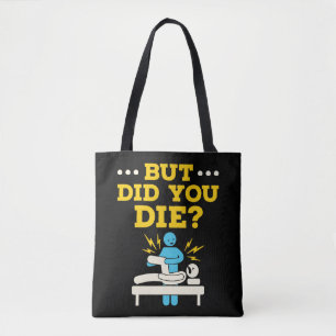 Funny Physical Therapy But Did You Die Tote Bag