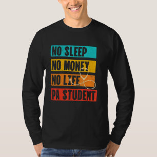 Funny Physician Assistant No Sleep Money Life Pa S T-Shirt