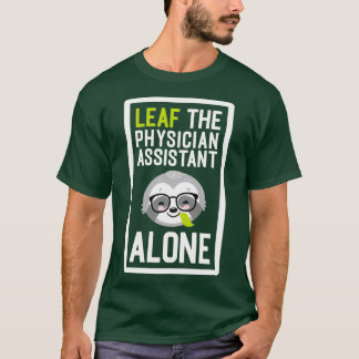 Funny Physician Assistant Pun Leaf me Alone Gifts T-Shirt