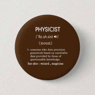 funny physicist definition circle 6 cm round badge