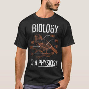Funny Physicist Gift Physics Biology T-Shirt