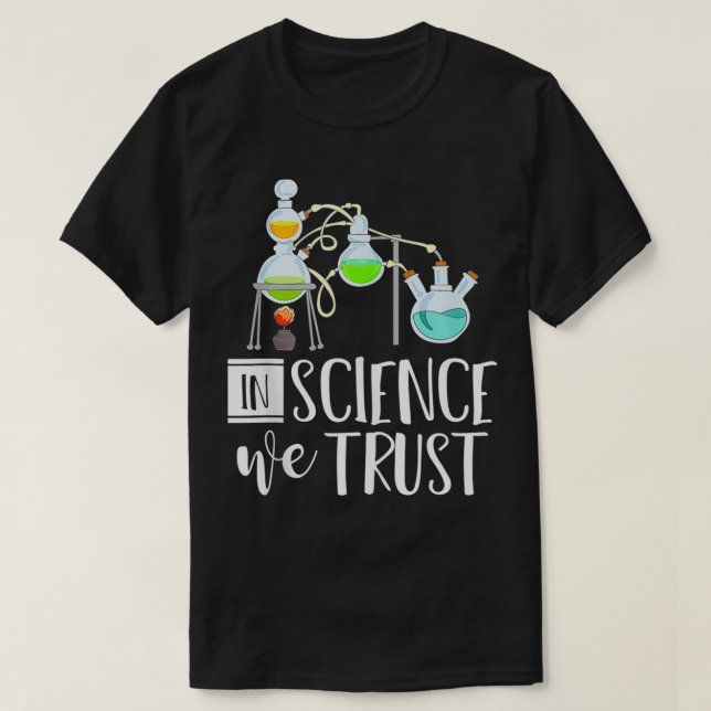 Funny Physicist Scientist Gift In Science We Trust T-Shirt (Design Front)