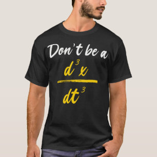 Funny physics formula math d3x dt3 T-Shirt