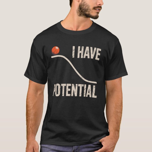 Funny Physics I Have Potential Energy Science Teac T-Shirt (Front)