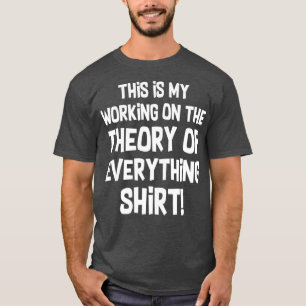 Funny Physics Physicist  Theory Of Everything T-Shirt