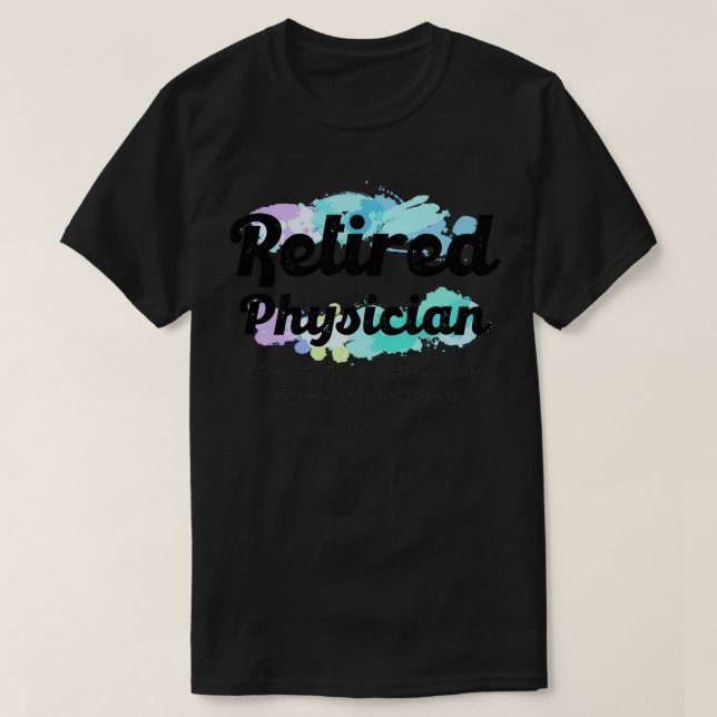 funny physics quotes Retired Physician Like A Norm T-Shirt (Design Front)