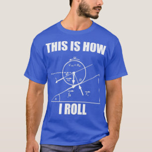 Funny Physics This Is How I Roll For Women And Men T-Shirt