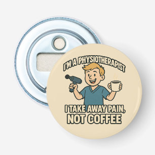 Funny Physiotherapist Coffee Lover Design Bottle Opener