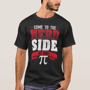 Funny Pi Day 3 14 March 14 Come To Nerd Side We Ha T-Shirt
