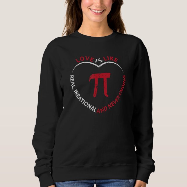 Funny Pi Day 3 14 March 14th Love Is Irrational Vi Sweatshirt (Front)