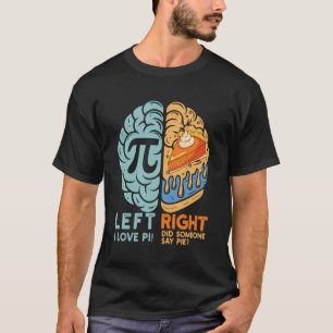 Funny pi Day Brain Left and Right Pie Math Teacher T-Shirt
