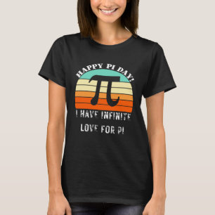 Funny Pi Day I have infinite love for pi Quote Pi  T-Shirt