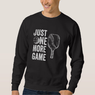 Funny Pickle Ball Just One More Game Sweatshirt
